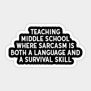 Teaching middle school Where sarcasm is both a language and a survival skill Sticker